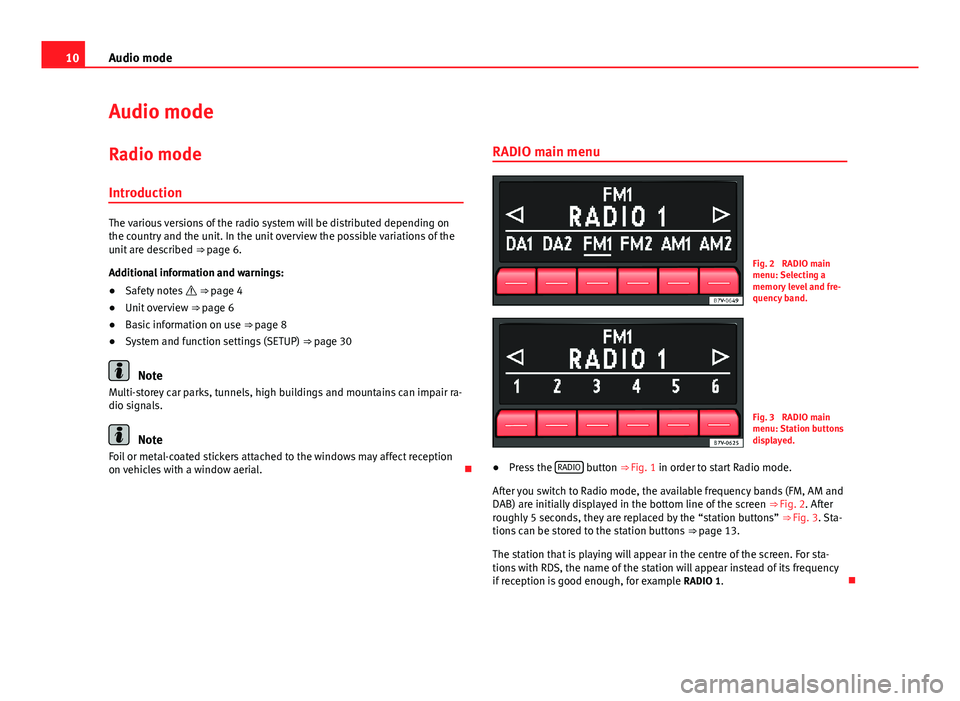 Seat Toledo 2013  SOUND SYSTEM 1.X 10Audio modeAudio modeRadio mode
Introduction
The various versions of the radio system will be distributed depending onthe country and the unit. In the unit overview the possible variations of theunit