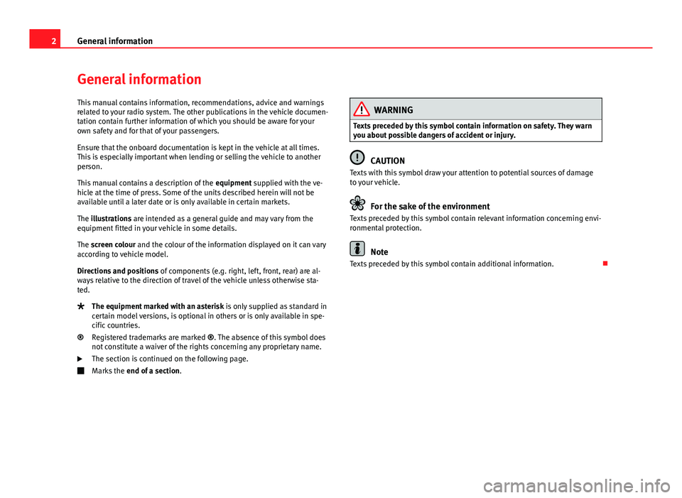 Seat Toledo 2013  SOUND SYSTEM 1.X 2General informationGeneral informationThis manual contains information, recommendations, advice and warningsrelated to your radio system. The other publications in the vehicle documen-tation contain 