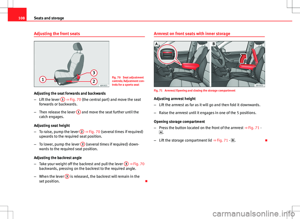 Seat Toledo 2012 Owners manual 108Seats and storage
Adjusting the front seats
Fig. 70 Seat adjustment
controls/Adjustment con-
trols for a sports seat
Adjusting the seat forwards and backwards
– Lift the lever 1
⇒ Fig. 70 Seat Toledo 2012 Owners manual 108Seats and storage
Adjusting the front seats
Fig. 70 Seat adjustment
controls/Adjustment con-
trols for a sports seat
Adjusting the seat forwards and backwards
– Lift the lever 1
⇒ Fig. 70