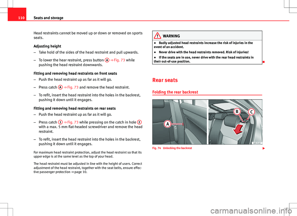 Seat Toledo 2012 Owners manual 110Seats and storage
Head restraints cannot be moved up or down or removed on sports
seats.
Adjusting height
–Take hold of the sides of the head restraint and pull upwards.
– To lower the hear res Seat Toledo 2012 Owners manual 110Seats and storage
Head restraints cannot be moved up or down or removed on sports
seats.
Adjusting height
–Take hold of the sides of the head restraint and pull upwards.
– To lower the hear res
