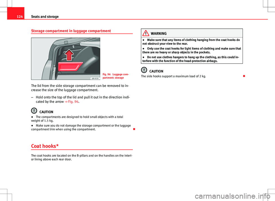 Seat Toledo 2012 Owners manual 124Seats and storage
Storage compartment in luggage compartment
Fig. 96 Luggage com-
partment: storage
The lid from the side storage compartment can be removed to in-
crease the size of the luggage c Seat Toledo 2012 Owners manual 124Seats and storage
Storage compartment in luggage compartment
Fig. 96 Luggage com-
partment: storage
The lid from the side storage compartment can be removed to in-
crease the size of the luggage c