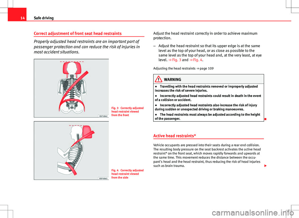 Seat Toledo 2012 Owners manual 14Safe driving
Correct adjustment of front seat head restraints
Properly adjusted head restraints are an important part of
passenger protection and can reduce the risk of injuries in
most accident sit Seat Toledo 2012 Owners manual 14Safe driving
Correct adjustment of front seat head restraints
Properly adjusted head restraints are an important part of
passenger protection and can reduce the risk of injuries in
most accident sit