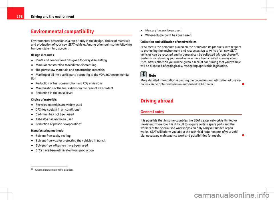 Seat Toledo 2012  Owners manual 158Driving and the environment
Environmental compatibility
Environmental protection is a top priority in the design, choice of materials
and production of your new SEAT vehicle. Among other points, th