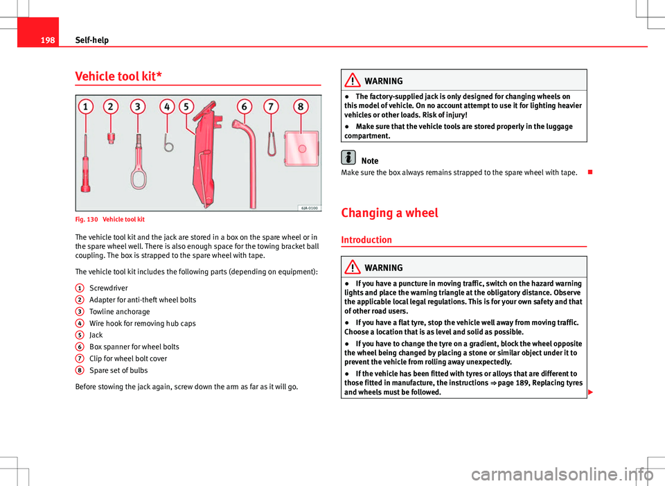 Seat Toledo 2012 Owners manual 198Self-help
Vehicle tool kit*
Fig. 130 Vehicle tool kit
The vehicle tool kit and the jack are stored in a box on the spare wheel or in
the spare wheel well. There is also enough space for the towing Seat Toledo 2012 Owners manual 198Self-help
Vehicle tool kit*
Fig. 130 Vehicle tool kit
The vehicle tool kit and the jack are stored in a box on the spare wheel or in
the spare wheel well. There is also enough space for the towing