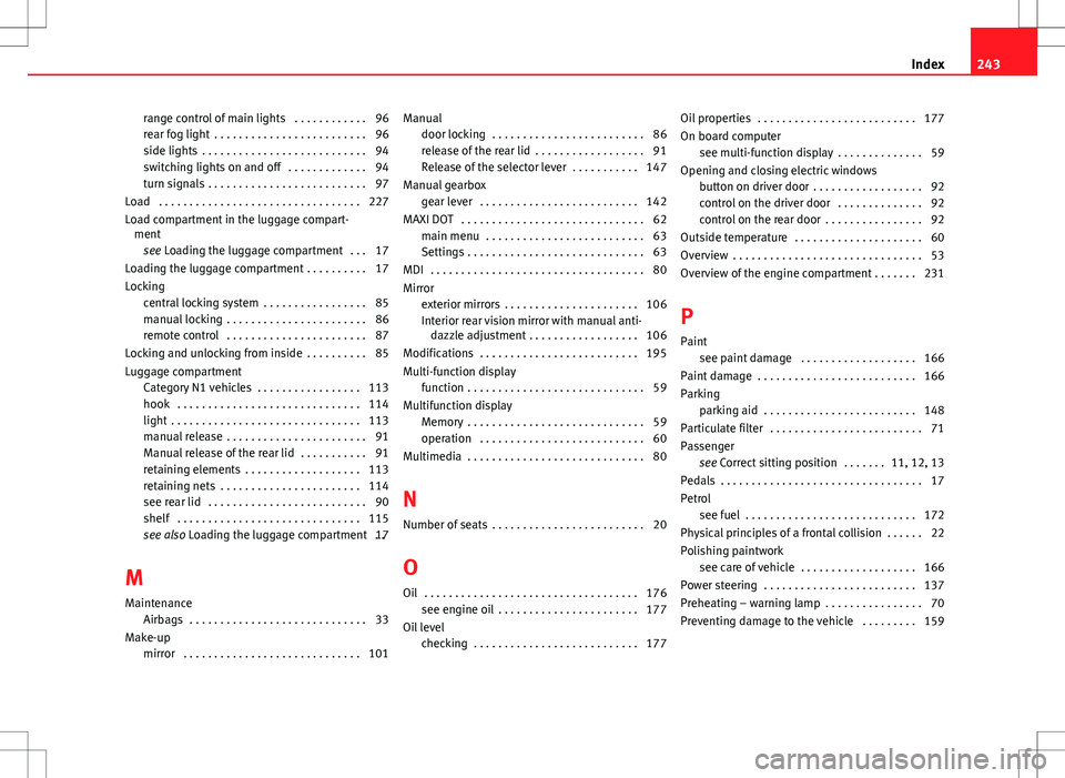 Seat Toledo 2012 Owners Guide range control of main lights  . . . . . . . . . . . . 96
rear fog light  . . . . . . . . . . . . . . . . . . . . . . . . . 96
side lights  . . . . . . . . . . . . . . . . . . . . . . . . . . . 94
swit