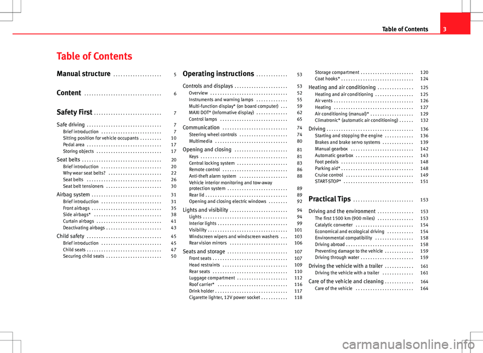 Seat Toledo 2012  Owners manual Table of Contents
Manual structure . . . . . . . . . . . . . . . . . . . . 5
Content  . . . . . . . . . . . . . . . . . . . . . . . . . . . . . . . . 6
Safety First  . . . . . . . . . . . . . . . . . 