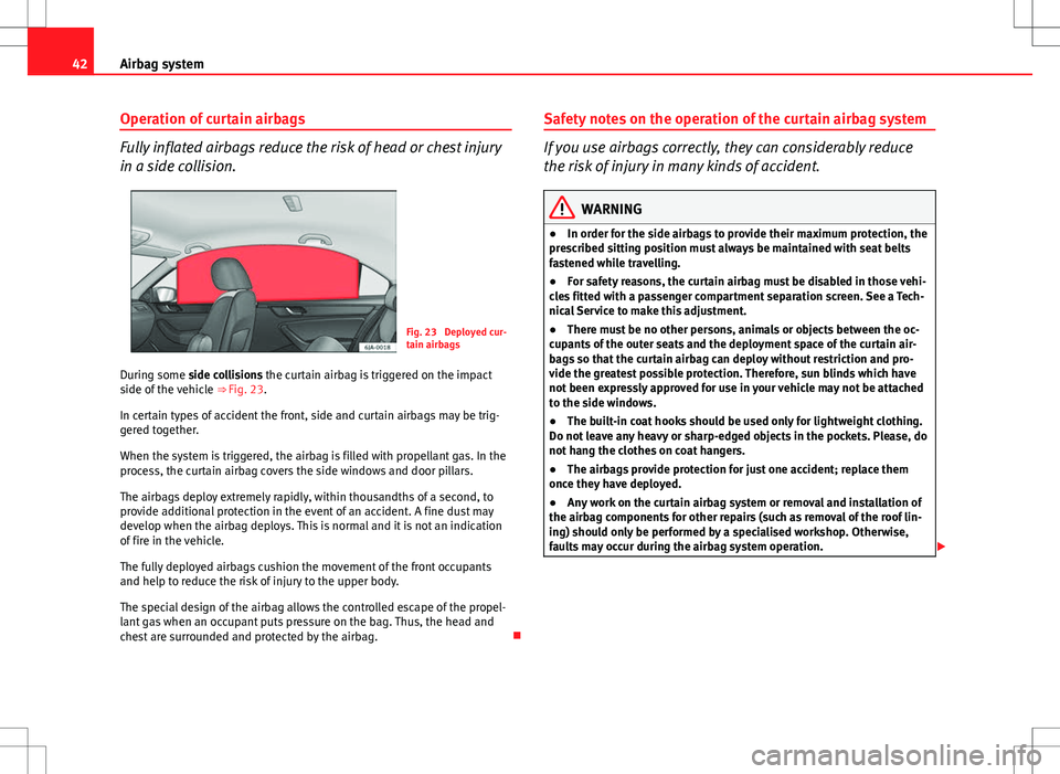 Seat Toledo 2012 Service Manual 42Airbag system
Operation of curtain airbags
Fully inflated airbags reduce the risk of head or chest injury
in a side collision.
Fig. 23 Deployed cur-
tain airbags
During some side collisions the cur Seat Toledo 2012 Service Manual 42Airbag system
Operation of curtain airbags
Fully inflated airbags reduce the risk of head or chest injury
in a side collision.
Fig. 23 Deployed cur-
tain airbags
During some side collisions the cur