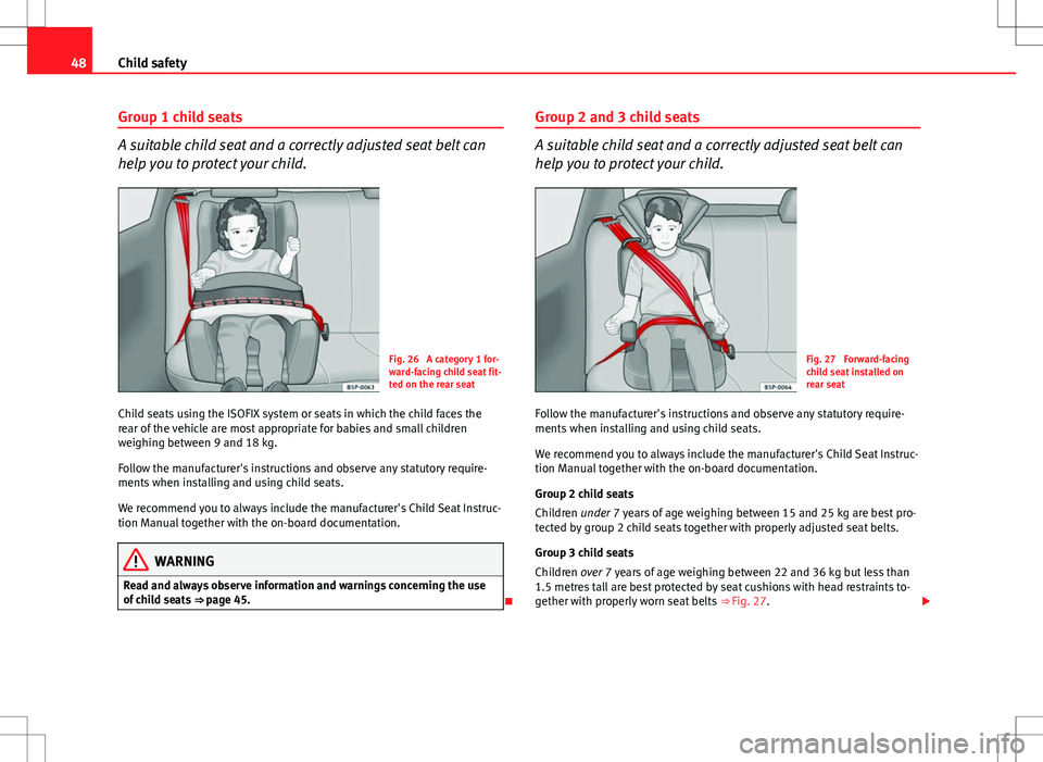 Seat Toledo 2012 Service Manual 48Child safety
Group 1 child seats
A suitable child seat and a correctly adjusted seat belt can
help you to protect your child.
Fig. 26 A category 1 for-
ward-facing child seat fit-
ted on the rear s Seat Toledo 2012 Service Manual 48Child safety
Group 1 child seats
A suitable child seat and a correctly adjusted seat belt can
help you to protect your child.
Fig. 26 A category 1 for-
ward-facing child seat fit-
ted on the rear s