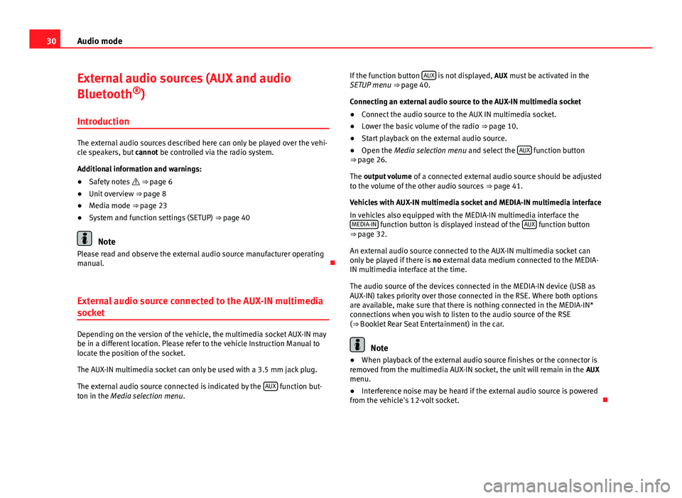 Seat Toledo 2012  SOUND SYSTEM 2.0 30Audio mode
External audio sources (AUX and audio
Bluetooth ®
)
Introduction
The external audio sources described here can only be played over the vehi-
cle speakers, but  cannot be controlled via t