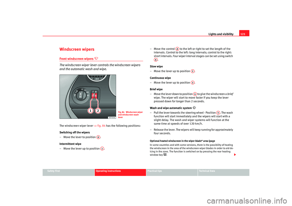 Seat Toledo 2008 Owners manual Lights and visibility121
Safety First
Operating instructions
Practical tips
Te c h n i c a l D a t a
Windscreen wipersFront windscreen wipers
The windscreen wiper lever controls the windscreen Seat Toledo 2008 Owners manual Lights and visibility121
Safety First
Operating instructions
Practical tips
Te c h n i c a l D a t a
Windscreen wipersFront windscreen wipers
The windscreen wiper lever controls the windscreen