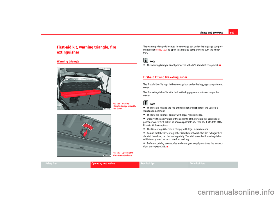 Seat Toledo 2008 Owners manual Seats and stowage147
Safety First
Operating instructions
Practical tips
Te c h n i c a l D a t a
First-aid kit, warning triangle, fire
extinguisherWarning triangle
The warning triangle is located in Seat Toledo 2008 Owners manual Seats and stowage147
Safety First
Operating instructions
Practical tips
Te c h n i c a l D a t a
First-aid kit, warning triangle, fire
extinguisherWarning triangle
The warning triangle is located in