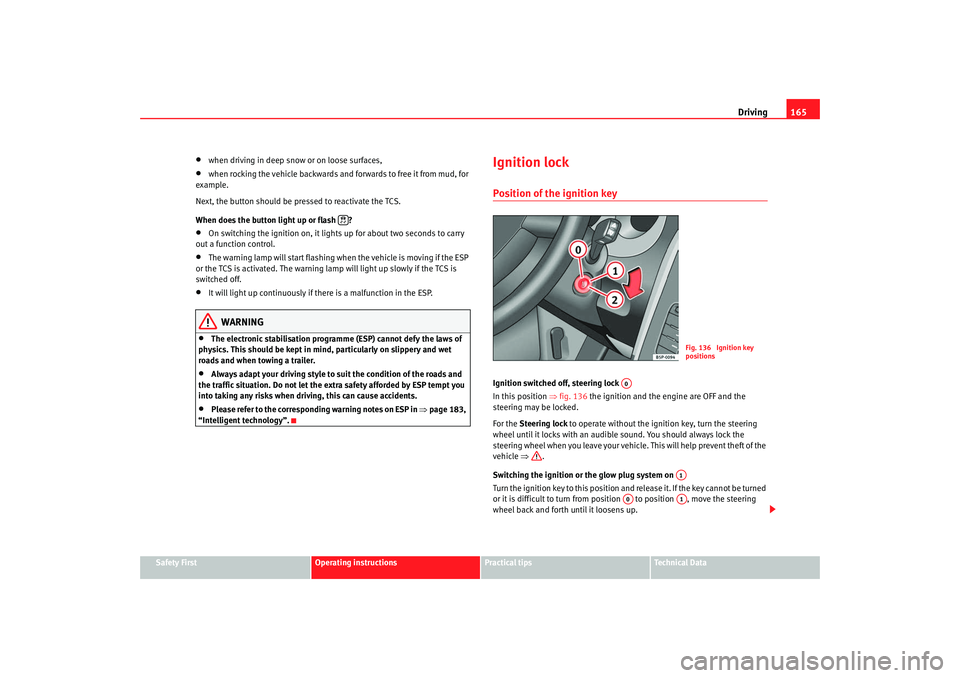 Seat Toledo 2008 Owners manual Driving165
Safety First
Operating instructions
Practical tips
Te c h n i c a l D a t a
•
when driving in deep sn ow or on loose surfaces,
•
when rocking the vehicle backwards and forwards to free Seat Toledo 2008 Owners manual Driving165
Safety First
Operating instructions
Practical tips
Te c h n i c a l D a t a
•
when driving in deep sn ow or on loose surfaces,
•
when rocking the vehicle backwards and forwards to free