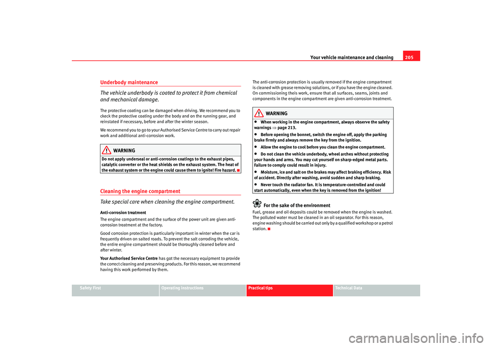 Seat Toledo 2008 Owners manual Your vehicle maintenance and cleaning205
Safety First
Operating instructions
Practical tips
Te c h n i c a l D a t a
Underbody maintenance
The vehicle underbody is coated to protect it from chemical Seat Toledo 2008 Owners manual Your vehicle maintenance and cleaning205
Safety First
Operating instructions
Practical tips
Te c h n i c a l D a t a
Underbody maintenance
The vehicle underbody is coated to protect it from chemical