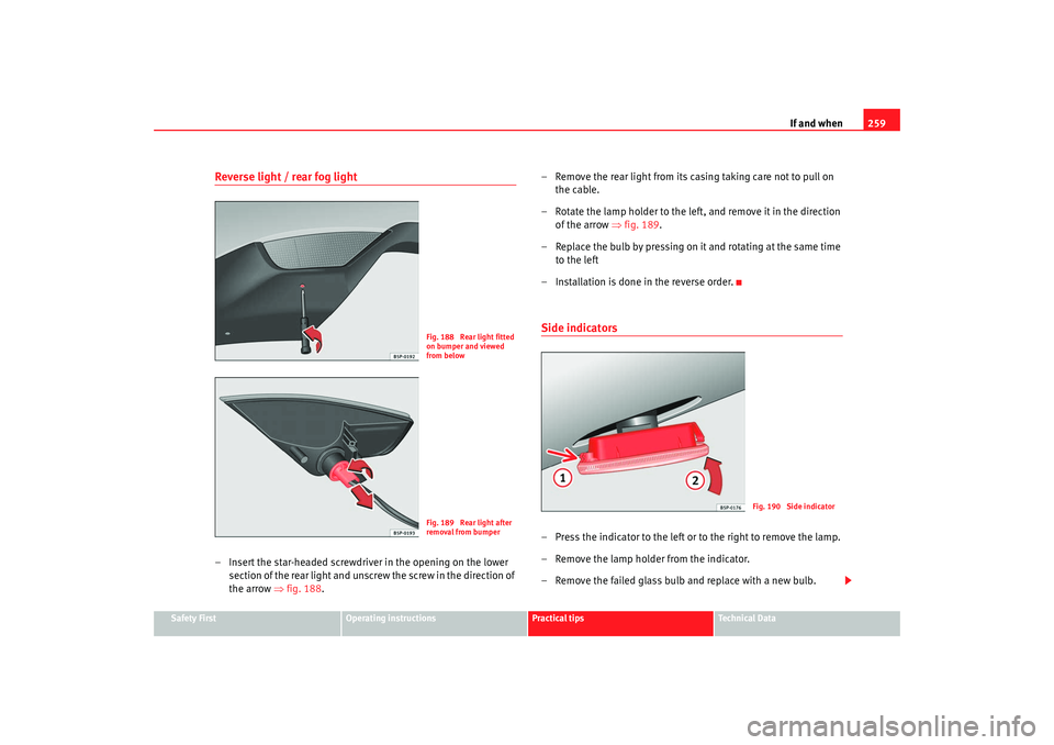 Seat Toledo 2008 Owners manual If and when259
Safety First
Operating instructions
Practical tips
Te c h n i c a l D a t a
Reverse light / rear fog light– Insert the star-headed screwdrive r in the opening on the lower
section o Seat Toledo 2008 Owners manual If and when259
Safety First
Operating instructions
Practical tips
Te c h n i c a l D a t a
Reverse light / rear fog light– Insert the star-headed screwdrive r in the opening on the lower
section o