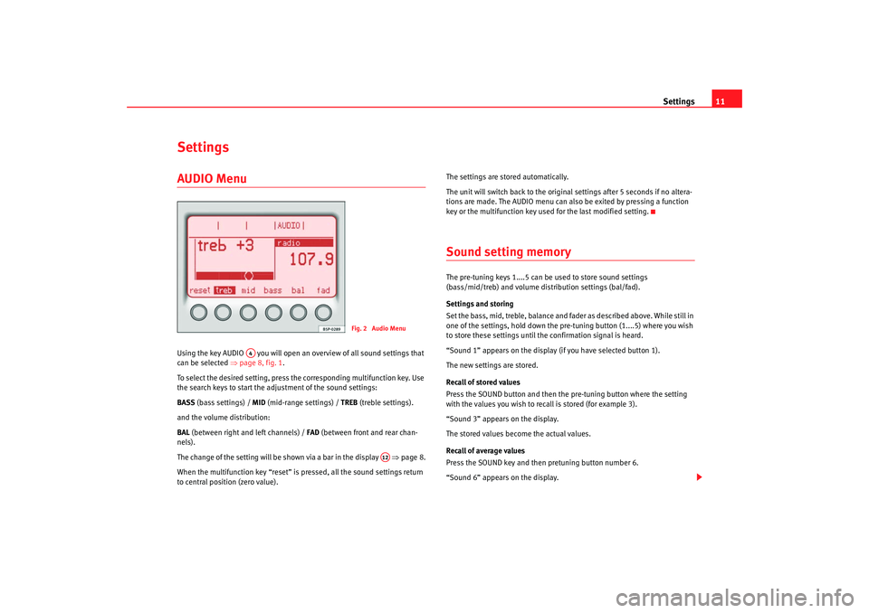 Seat Toledo 2008  RADIO MP3 Settings11
SettingsAUDIO Menu Using the key AUDIO   you will open an overview of all sound settings that 
can be selected  ⇒page 8, fig. 1 .
To select the desired setting, press the corresponding mu