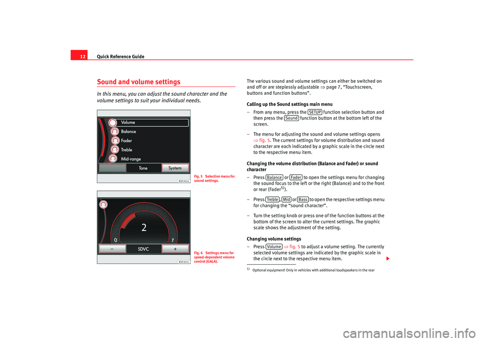 Seat Toledo 2008  MEDIA SYSTEM 2.0 Quick Reference Guide
12Sound and volume settingsIn this menu, you can adjust the sound character and the 
volume settings to suit your individual needs.
The various sound and volume settings can eith
