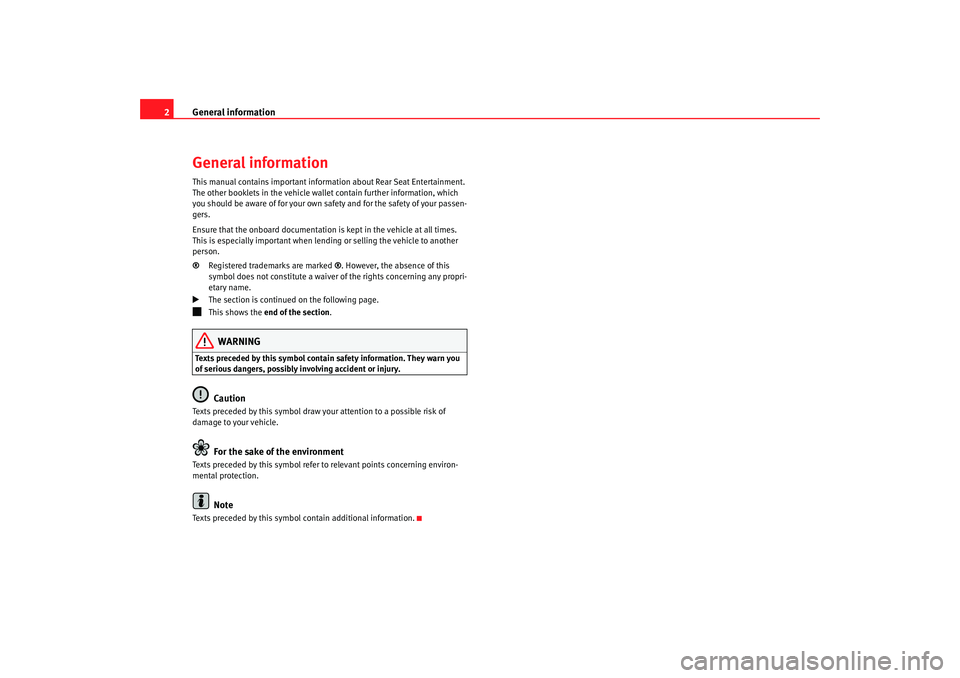 Seat Toledo 2008  REAR SEAT ENTERTAINMENT General information
2General informationThis manual contains important inform ation about Rear Seat Entertainment. 
The other booklets in the vehicle wall et contain further information, which 
you sh