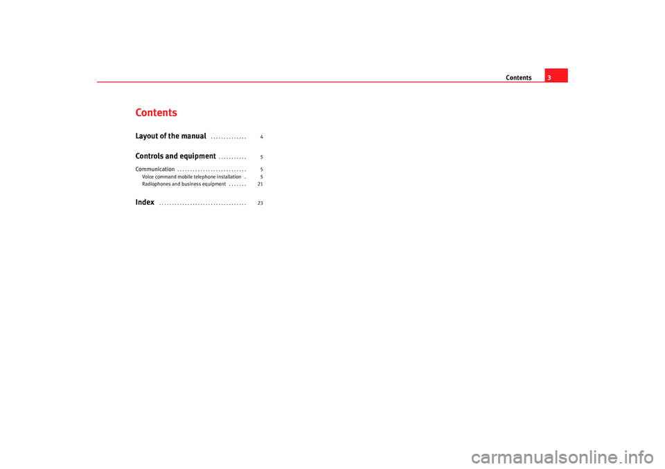 Seat Toledo 2007  COMMUNICATION SYSTEM Contents3
ContentsLayout of the manual
 . . . . . . . . . . . . . . 
Controls and equipment
. . . . . . . . . . . 
Communication
. . . . . . . . . . . . . . . . . . . . . . . . . . . 
Voice command mo