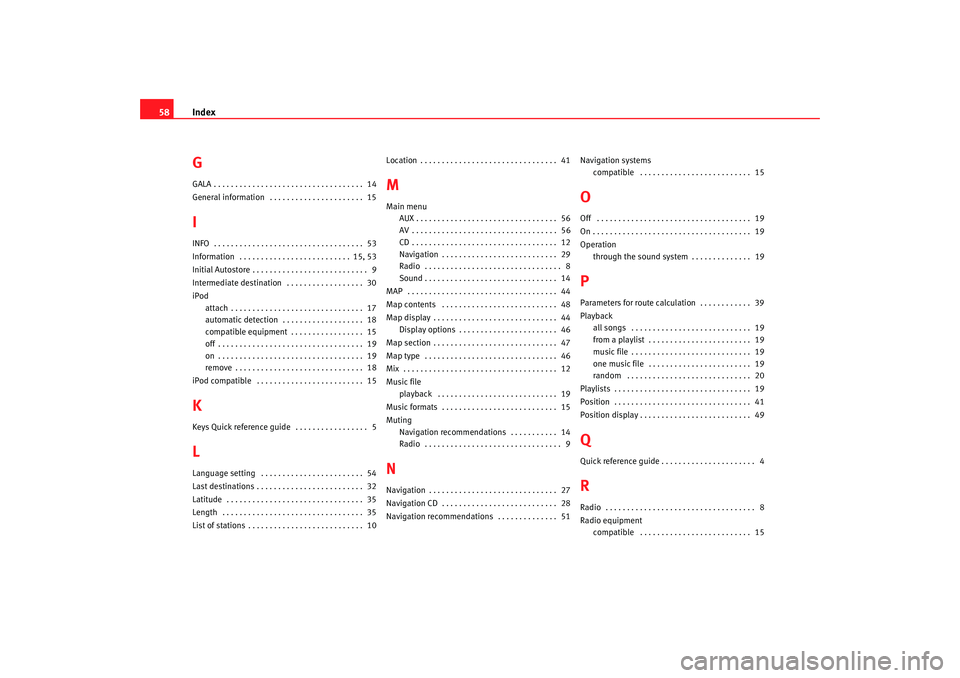 Seat Toledo 2007  RADIO-NAVIGATION MFD2 Index
58GGALA . . . . . . . . . . . . . . . . . . . . . . . . . . . . . . . . . . .  14
General information  . . . . . . . . . . . . . . . . . . . . . .  15IINFO  . . . . . . . . . . . . . . . . . . .