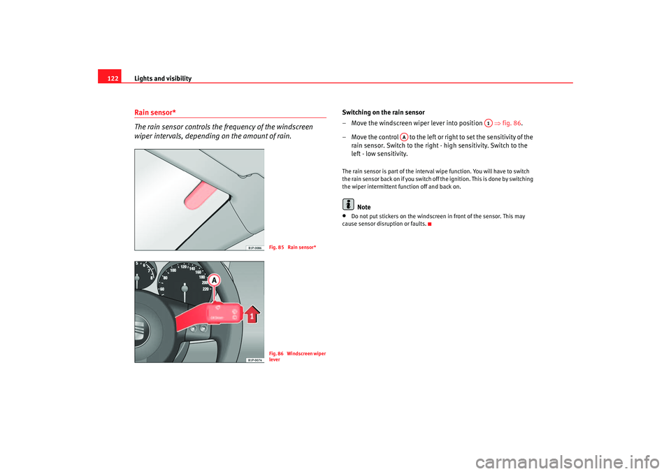 Seat Toledo 2006 Owners manual Lights and visibility
122Rain sensor*
The rain sensor controls the frequency of the windscreen
wiper intervals, depending on the amount of rain.
Switching on the rain sensor
– Move the windscreen w Seat Toledo 2006 Owners manual Lights and visibility
122Rain sensor*
The rain sensor controls the frequency of the windscreen
wiper intervals, depending on the amount of rain.
Switching on the rain sensor
– Move the windscreen w