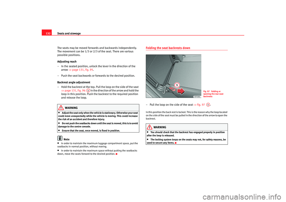 Seat Toledo 2006 Owners manual Seats and stowage
132
The seats may be moved forwards and backwards independently.
The movement can be 1/3 or 2/3 of the seat. There are various
possible positions.
Adjusting reach
– In the seated Seat Toledo 2006 Owners manual Seats and stowage
132
The seats may be moved forwards and backwards independently.
The movement can be 1/3 or 2/3 of the seat. There are various
possible positions.
Adjusting reach
– In the seated