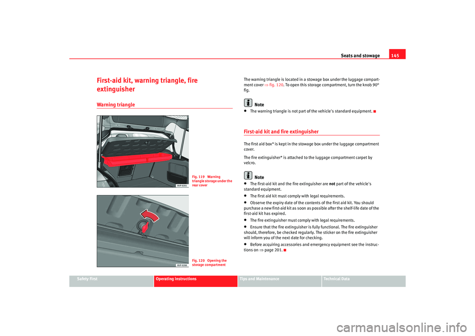 Seat Toledo 2006 Owners manual Seats and stowage145
Safety First
Operating instructions
Tips and Maintenance
Te c h n i c a l D a t a
First-aid kit, warning triangle, fire
extinguisherWarning triangle
The warning triangle is loca Seat Toledo 2006 Owners manual Seats and stowage145
Safety First
Operating instructions
Tips and Maintenance
Te c h n i c a l D a t a
First-aid kit, warning triangle, fire
extinguisherWarning triangle
The warning triangle is loca