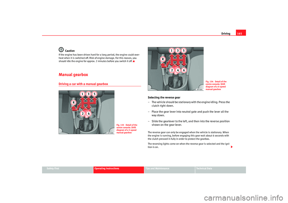 Seat Toledo 2006 Owners Guide Driving165
Safety First
Operating instructions
Tips and Maintenance
Te c h n i c a l D a t a
Caution
If the engine has been driven hard for a long period, the engine could over-
heat when it is switc Seat Toledo 2006 Owners Guide Driving165
Safety First
Operating instructions
Tips and Maintenance
Te c h n i c a l D a t a
Caution
If the engine has been driven hard for a long period, the engine could over-
heat when it is switc