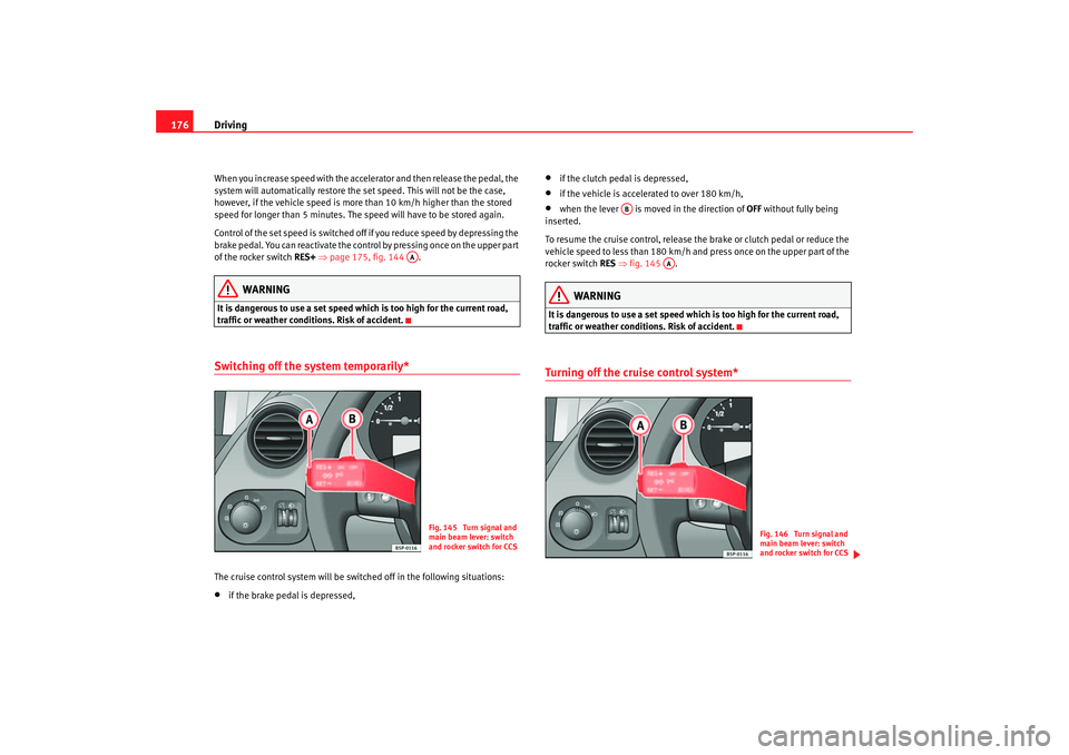 Seat Toledo 2006 Owners manual Driving
176When you increase speed with the accelerator and then release the pedal, the
system will automatically restore the set speed. This will not be the case,
however, if the vehicle speed is m Seat Toledo 2006 Owners manual Driving
176When you increase speed with the accelerator and then release the pedal, the
system will automatically restore the set speed. This will not be the case,
however, if the vehicle speed is m