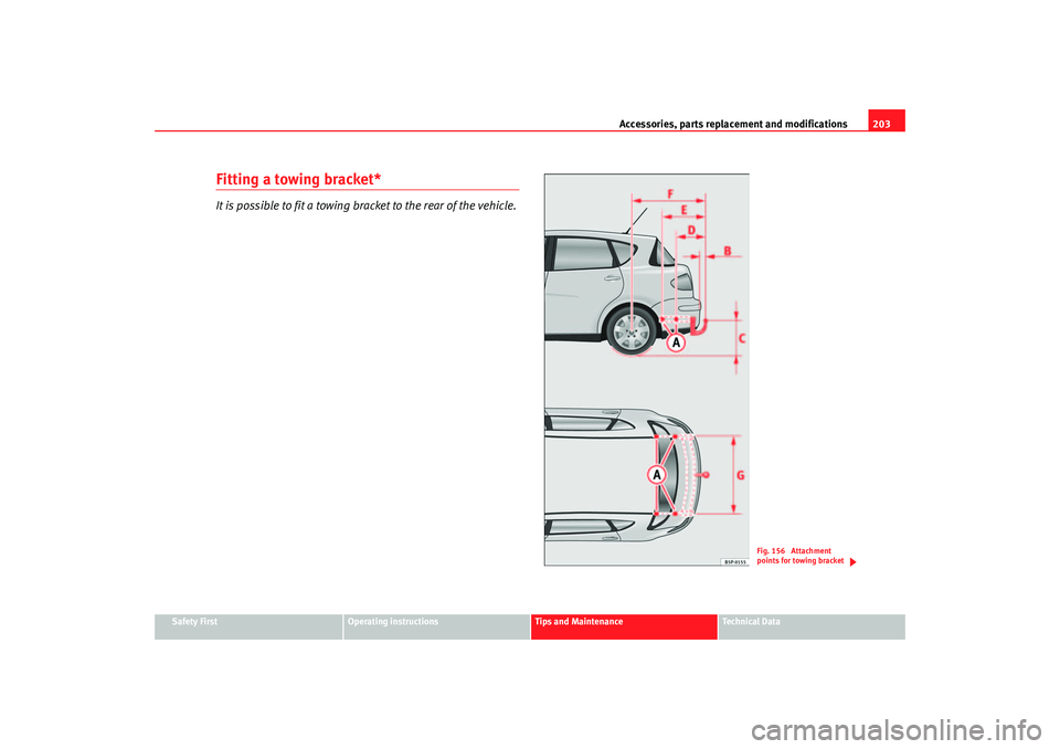 Seat Toledo 2006 Owners manual Accessories, parts replacement and modifications203
Safety First
Operating instructions
Tips and Maintenance
Te c h n i c a l D a t a
Fitting a towing bracket*It is possible to fit a towing bracket t Seat Toledo 2006 Owners manual Accessories, parts replacement and modifications203
Safety First
Operating instructions
Tips and Maintenance
Te c h n i c a l D a t a
Fitting a towing bracket*It is possible to fit a towing bracket t