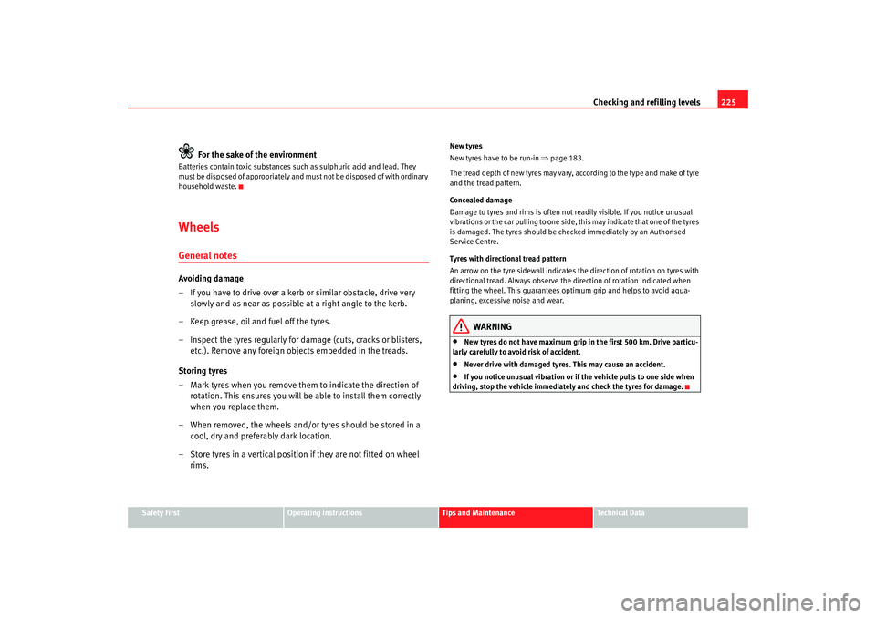 Seat Toledo 2006  Owners manual Checking and refilling levels225
Safety First
Operating instructions
Tips and Maintenance
Te c h n i c a l  D a t a
For the sake of the environment
Batteries contain toxic substances such as sulphuric