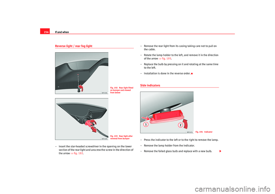 Seat Toledo 2006 Owners manual If and when
256Reverse light / rear fog light– Insert the star-headed screwdriver in the opening on the lower
section of the rear light and unsc rew the screw in the direction of
the arrow ⇒fig Seat Toledo 2006 Owners manual If and when
256Reverse light / rear fog light– Insert the star-headed screwdriver in the opening on the lower
section of the rear light and unsc rew the screw in the direction of
the arrow ⇒fig