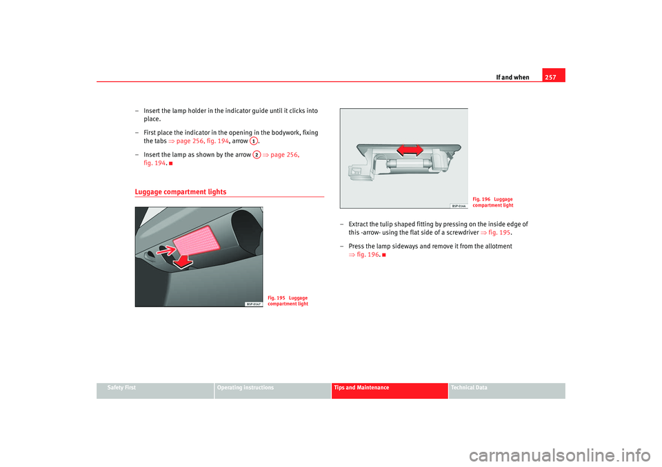 Seat Toledo 2006 Owners manual If and when257
Safety First
Operating instructions
Tips and Maintenance
Te c h n i c a l D a t a
– Insert the lamp holder in the indicator guide until it clicks into
place.
– First place the ind Seat Toledo 2006 Owners manual If and when257
Safety First
Operating instructions
Tips and Maintenance
Te c h n i c a l D a t a
– Insert the lamp holder in the indicator guide until it clicks into
place.
– First place the ind