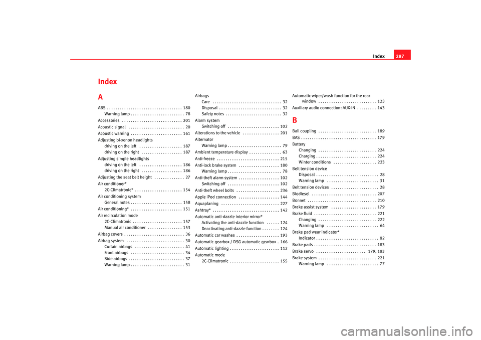 Seat Toledo 2006  Owners manual Index287
Index
AABS . . . . . . . . . . . . . . . . . . . . . . . . . . . . . . . . . . . 180
Warning lamp . . . . . . . . . . . . . . . . . . . . . . . . . 78
Accessories  . . . . . . . . . . . . . .