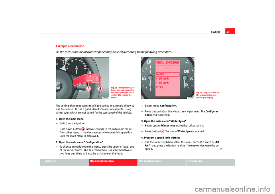 Seat Toledo 2006 Owners manual Cockpit67
Safety First
Operating instructions
Tips and Maintenance
Te c h n i c a l D a t a
Example of menu use
All the menus on the instrument panel may be used according to the following procedure Seat Toledo 2006 Owners manual Cockpit67
Safety First
Operating instructions
Tips and Maintenance
Te c h n i c a l D a t a
Example of menu use
All the menus on the instrument panel may be used according to the following procedure