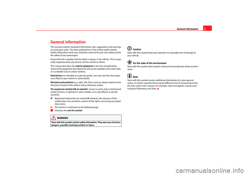 Seat Toledo 2006  RADIO MP3 General information3
General informationThis manual contains important information, tips, suggestions and warnings 
on using your radio. The other publications in the vehicle wallet contain 
further i