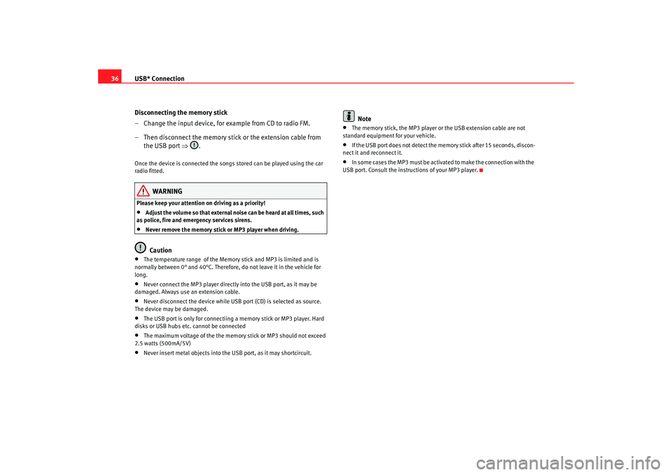 Seat Toledo 2006  RADIO MP3 USB* Connection
36
Disconnecting the memory stick
– Change the input device, for example from CD to radio FM.
– Then disconnect the memory stick or the extension cable from the USB port  ⇒.Once 