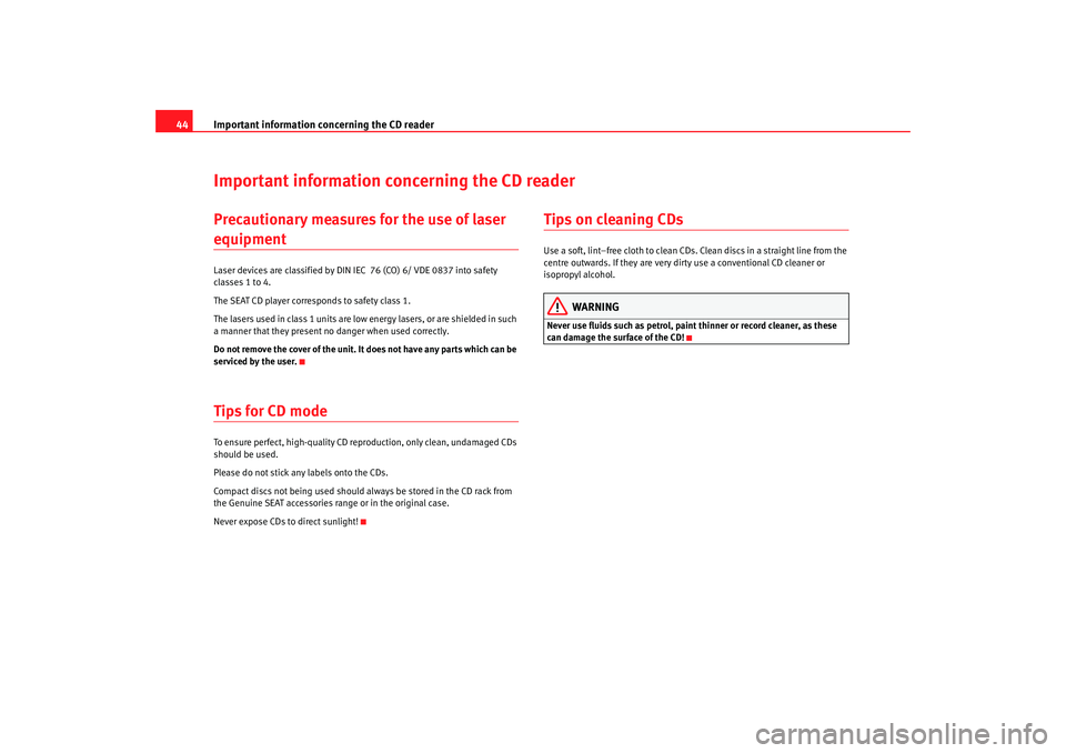 Seat Toledo 2006  RADIO MP3 Important information concerning the CD reader
44Important information concerning the CD readerPrecautionary measures for the use of laser equipmentLaser devices are classified by DIN IEC  76 (CO) 6/ 