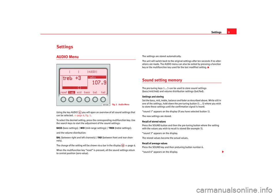 Seat Toledo 2006  RADIO MP3 Settings9
SettingsAUDIO Menu Using the key AUDIO   you will open an overview of all sound settings that 
can be selected.  ⇒page 6, fig. 1 .
To select the desired setting, press the corresponding mu