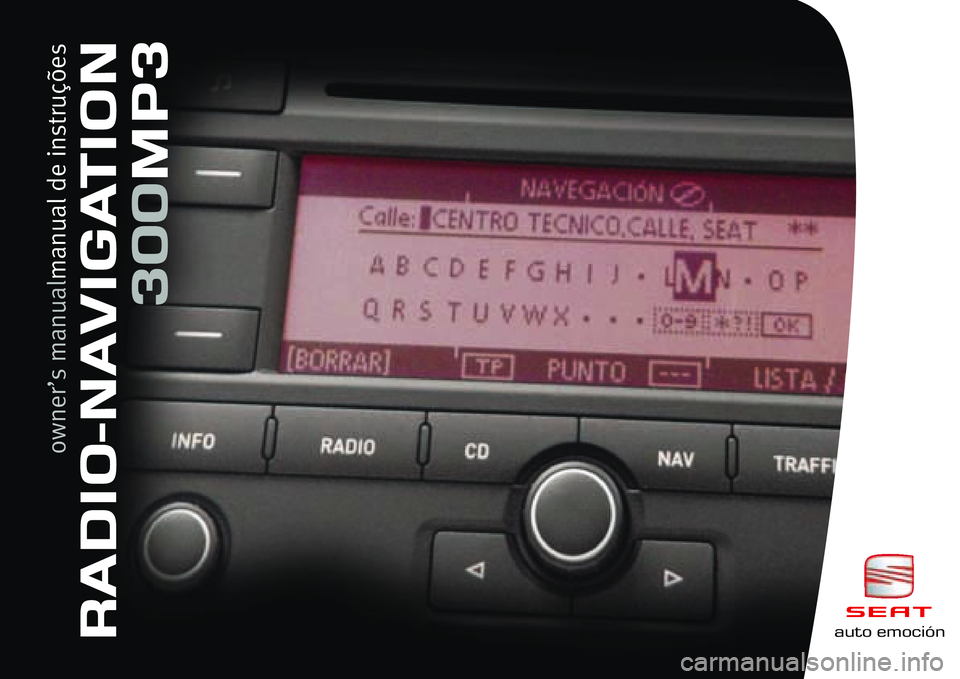 Seat Toledo 2006 RADIO-NAVIGATION 300 MP3 auto emo\biónRADIO-NA\bIGATION3\f\fMP3
owner’s manual manual de instruções Seat Toledo 2006 RADIO-NAVIGATION 300 MP3 auto emo\biónRADIO-NA\bIGATION3\f\fMP3
owner’s manual manual de instruções