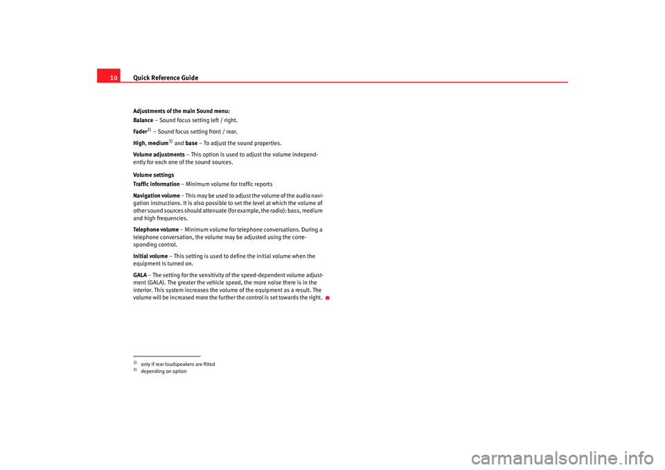 Seat Toledo 2006  RADIO-NAVIGATION 300 MP3 Quick Reference Guide
10Adjustments of the main Sound menu:
Balance – Sound focus setting left / right.
Fader
2) – Sound focus setting front / rear.
High , medium
3) and  base – To adjust the so