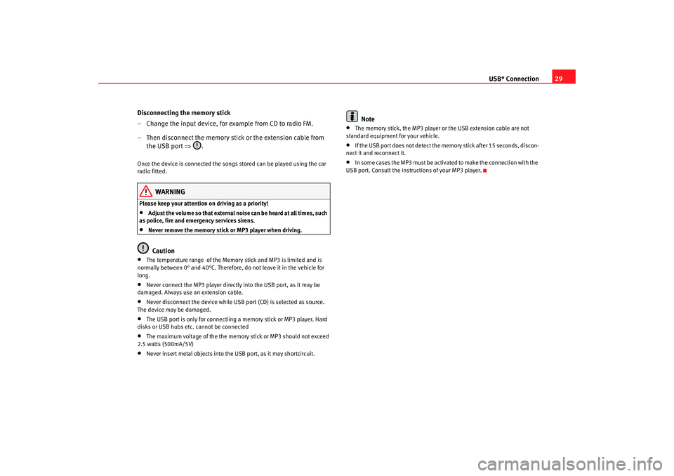 Seat Toledo 2006  RADIO-NAVIGATION 300 MP3 USB* Connection29
Disconnecting the memory stick
– Change the input device, for example from CD to radio FM.
– Then disconnect the memory stick or the extension cable from  the USB port  ⇒.
Once