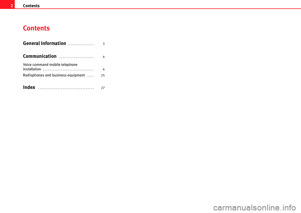 Seat Toledo 2006 COMMUNICATION SYSTEM Contents
2
Contents
General Information. . . . . . . . . . . . . . . .
Communication . . . . . . . . . . . . . . . . . . . . .
Voice command mobile telephone
installation. . . . . . . . . . . . . . Seat Toledo 2006 COMMUNICATION SYSTEM Contents
2
Contents
General Information. . . . . . . . . . . . . . . .
Communication . . . . . . . . . . . . . . . . . . . . .
Voice command mobile telephone
installation. . . . . . . . . . . . . .