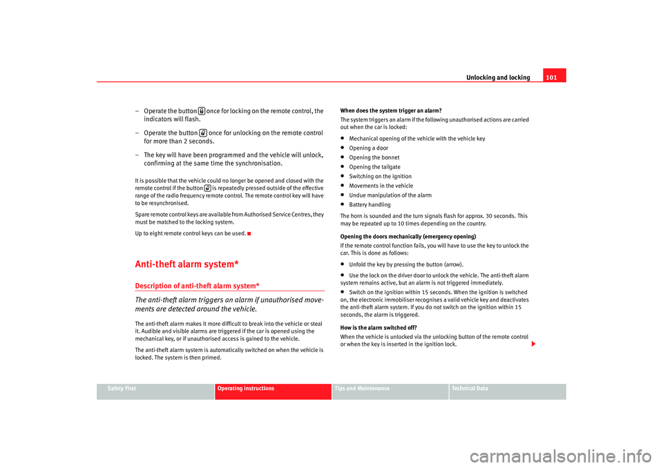 Seat Toledo 2005  Owners manual Unlocking and locking101
Safety First
Operating instructions
Tips and Maintenance
Te c h n i c a l  D a t a
– Operate the button   once for locking on the remote control, the 
indicators will flash.