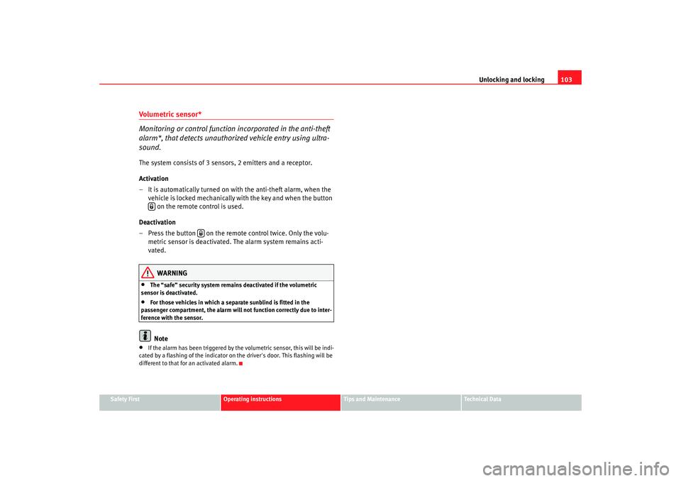 Seat Toledo 2005  Owners manual Unlocking and locking103
Safety First
Operating instructions
Tips and Maintenance
Te c h n i c a l  D a t a
Toledo angles  Seite 103  Mittwoch, 5. Oktober 2005  9:43 09
Volumetric sensor*
Monitoring o