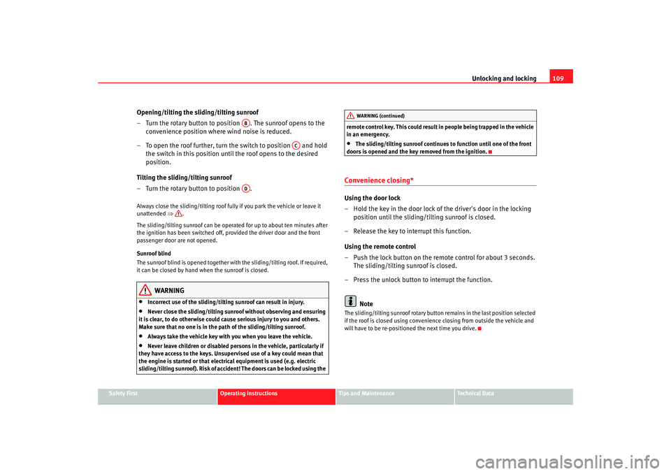 Seat Toledo 2005  Owners manual Unlocking and locking109
Safety First
Operating instructions
Tips and Maintenance
Te c h n i c a l  D a t a
Opening/tilting the sliding/tilting sunroof
– Turn the rotary button to position  . The su