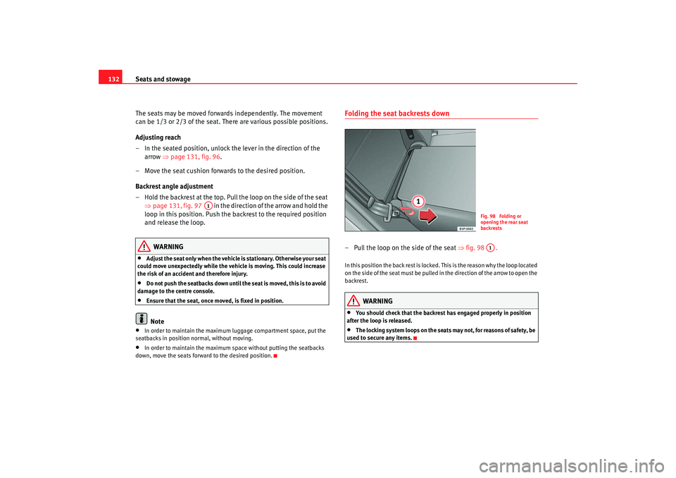 Seat Toledo 2005 User Guide Seats and stowage
132
The seats may be moved forwards independently. The movement
can be 1/3 or 2/3 of the seat. There are various possible positions.
Adjusting reach
– In the seated position, unlo Seat Toledo 2005 User Guide Seats and stowage
132
The seats may be moved forwards independently. The movement
can be 1/3 or 2/3 of the seat. There are various possible positions.
Adjusting reach
– In the seated position, unlo