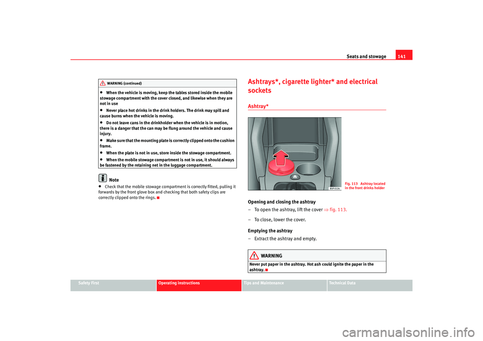 Seat Toledo 2005 Service Manual Seats and stowage141
Safety First
Operating instructions
Tips and Maintenance
Te c h n i c a l D a t a
•
When the vehicle is moving, keep the tables stored inside the mobile
stowage compartment wi Seat Toledo 2005 Service Manual Seats and stowage141
Safety First
Operating instructions
Tips and Maintenance
Te c h n i c a l D a t a
•
When the vehicle is moving, keep the tables stored inside the mobile
stowage compartment wi