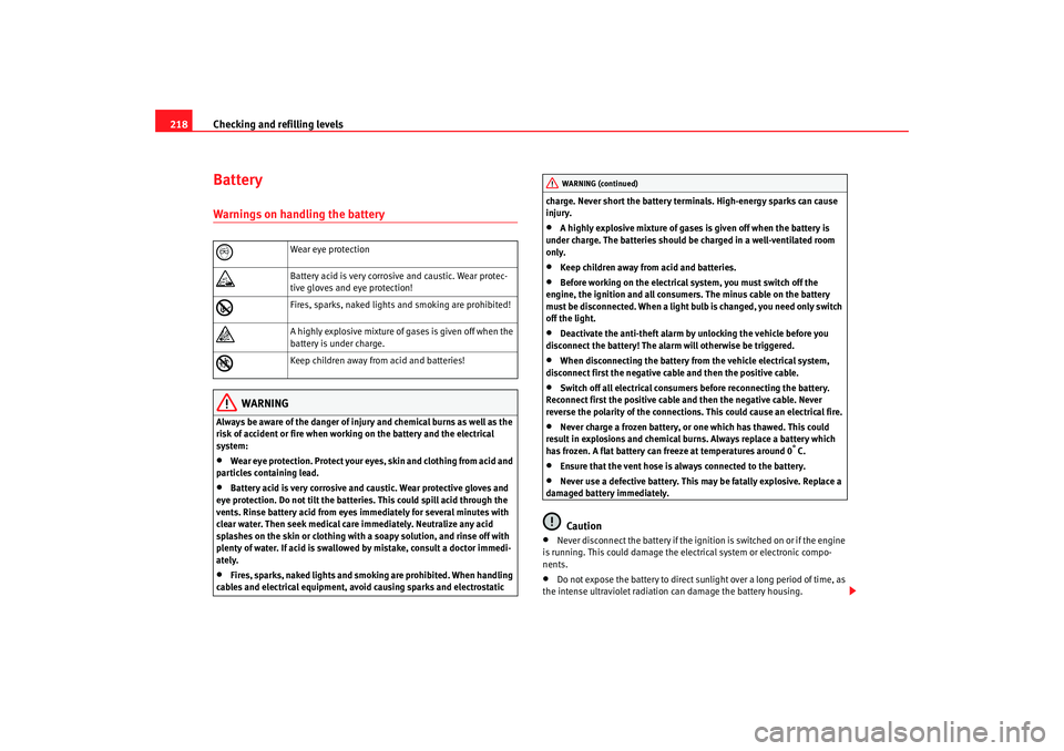 Seat Toledo 2005 Repair Manual Checking and refilling levels
218BatteryWarnings on handling the battery
WARNING
Always be aware of the danger of injury and chemical burns as well as the 
risk of accident or fire when working on the
