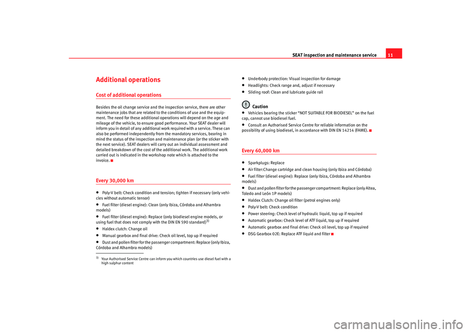 Seat Toledo 2005  Maintenance programme SEAT inspection and maintenance service
11
Additional operationsCost of additional operationsBesides the oil change service and the inspection ser
vice, there are other 
maintenance jobs that are rela