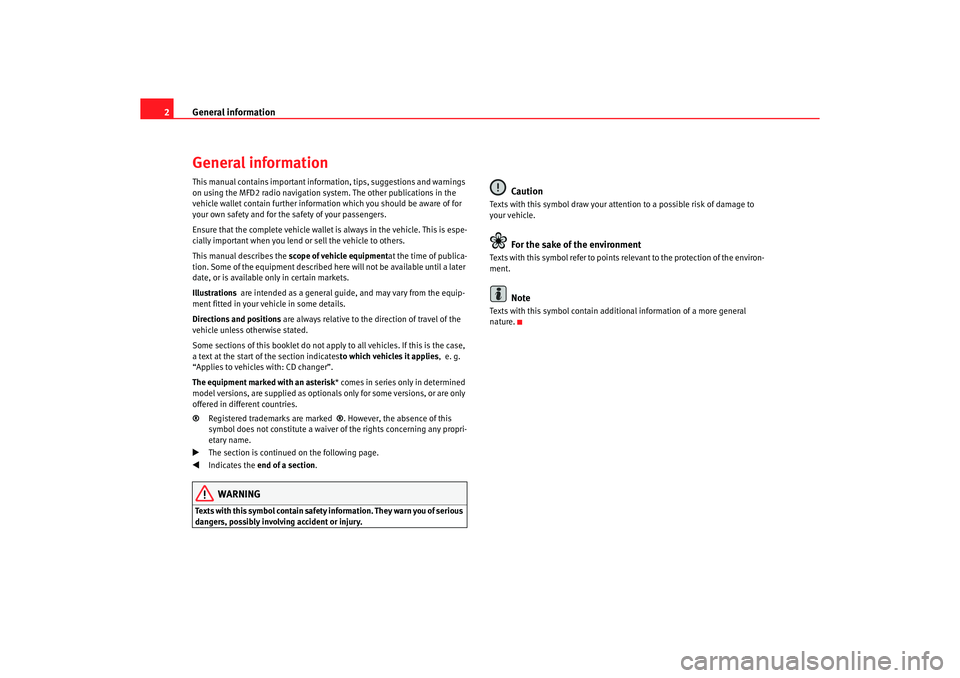 Seat Toledo 2005 RADIO-NAVIGATION MFD2 General information
2General informationThis manual contains important information, tips, sugg estions and warnings
on using the MFD2 radio navigation system. The o ther publications in the
vehicle Seat Toledo 2005 RADIO-NAVIGATION MFD2 General information
2General informationThis manual contains important information, tips, sugg estions and warnings
on using the MFD2 radio navigation system. The o ther publications in the
vehicle